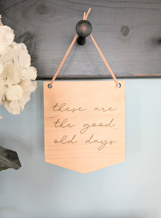 "These Are The Good Old Days" Mini Wall Hanging